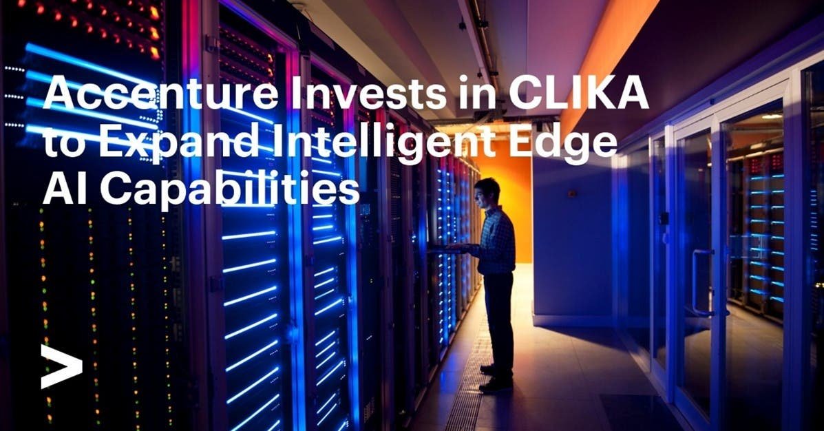 Accenture Invests in CLIKA to Expand Intelligent Edge AI Capabilities
